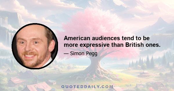 American audiences tend to be more expressive than British ones.