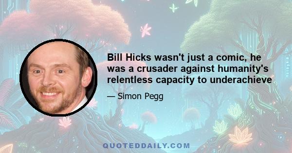 Bill Hicks wasn't just a comic, he was a crusader against humanity's relentless capacity to underachieve