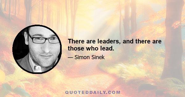 There are leaders, and there are those who lead.