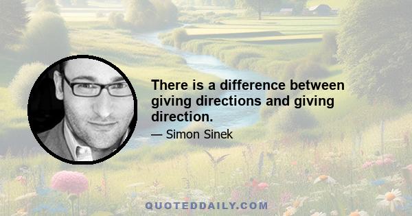 There is a difference between giving directions and giving direction.