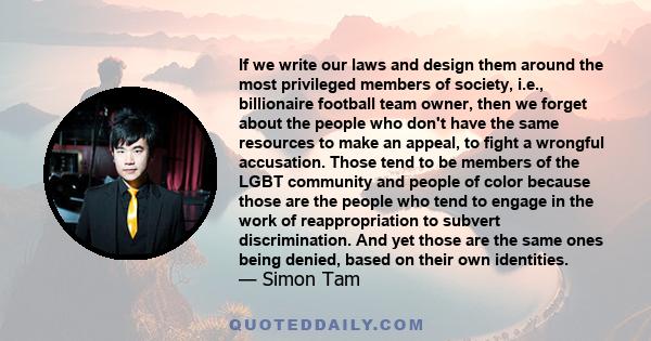 If we write our laws and design them around the most privileged members of society, i.e., billionaire football team owner, then we forget about the people who don't have the same resources to make an appeal, to fight a