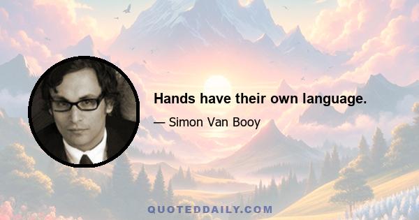 Hands have their own language.