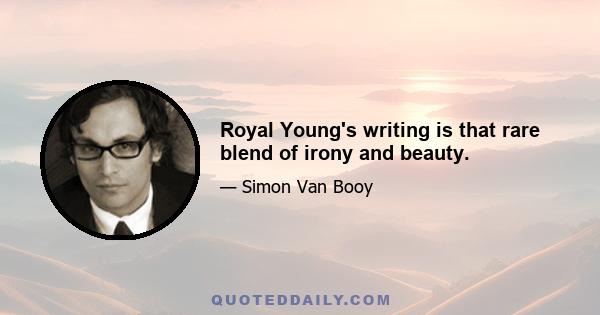 Royal Young's writing is that rare blend of irony and beauty.