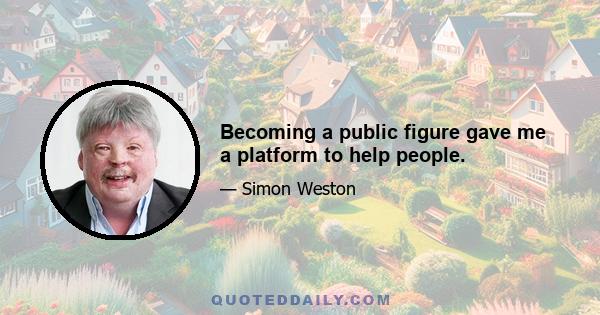 Becoming a public figure gave me a platform to help people.