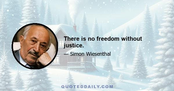 There is no freedom without justice.