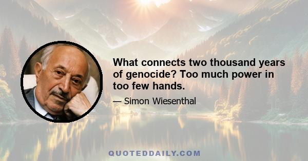 What connects two thousand years of genocide? Too much power in too few hands.