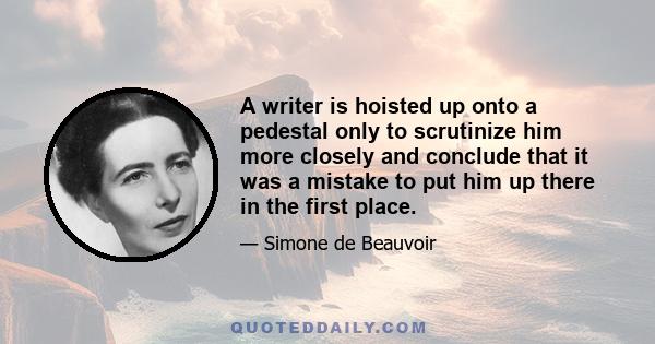 A writer is hoisted up onto a pedestal only to scrutinize him more closely and conclude that it was a mistake to put him up there in the first place.