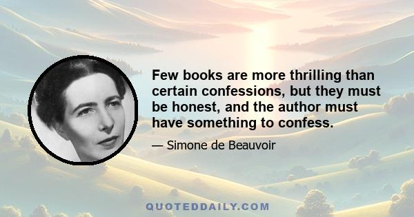 Few books are more thrilling than certain confessions, but they must be honest, and the author must have something to confess.