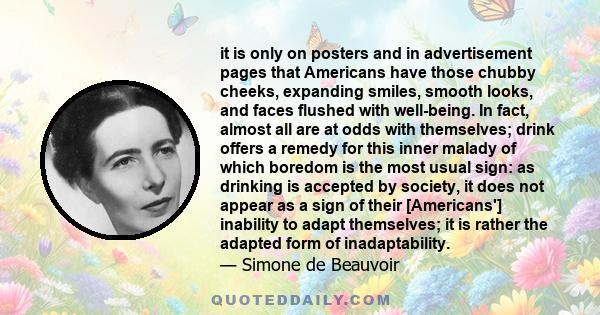 it is only on posters and in advertisement pages that Americans have those chubby cheeks, expanding smiles, smooth looks, and faces flushed with well-being. In fact, almost all are at odds with themselves; drink offers