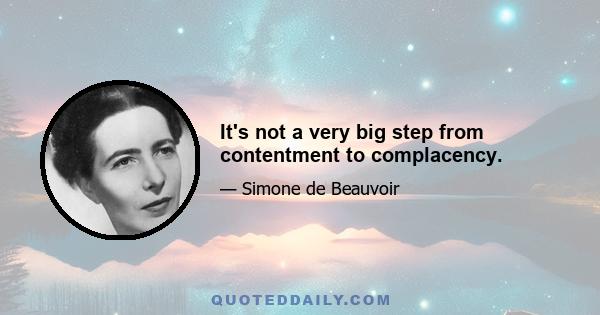 It's not a very big step from contentment to complacency.