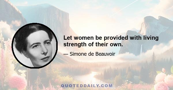 Let women be provided with living strength of their own.