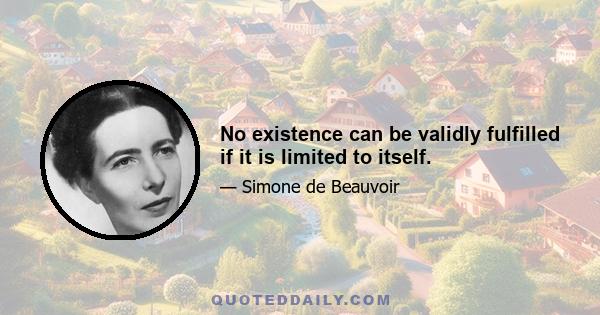 No existence can be validly fulfilled if it is limited to itself.