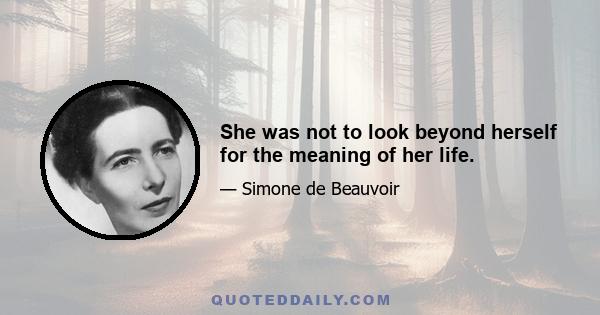 She was not to look beyond herself for the meaning of her life.