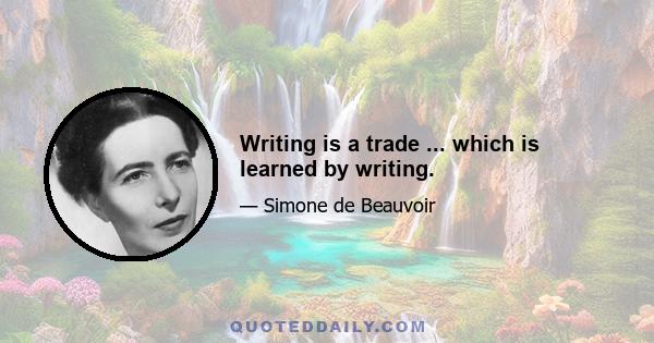 Writing is a trade ... which is learned by writing.