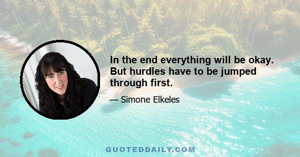 In the end everything will be okay. But hurdles have to be jumped through first.