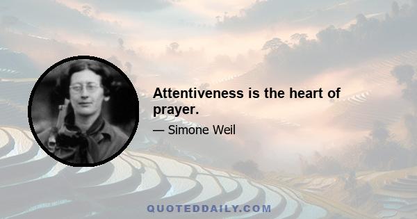 Attentiveness is the heart of prayer.