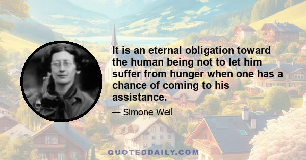 It is an eternal obligation toward the human being not to let him suffer from hunger when one has a chance of coming to his assistance.