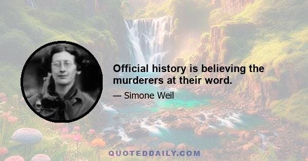 Official history is believing the murderers at their word.