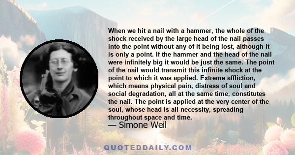 When we hit a nail with a hammer, the whole of the shock received by the large head of the nail passes into the point without any of it being lost, although it is only a point. If the hammer and the head of the nail