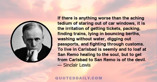 If there is anything worse than the aching tedium of staring out of car windows, it is the irritation of getting tickets, packing, finding trains, lying in bouncing berths, washing without water, digging out passports,