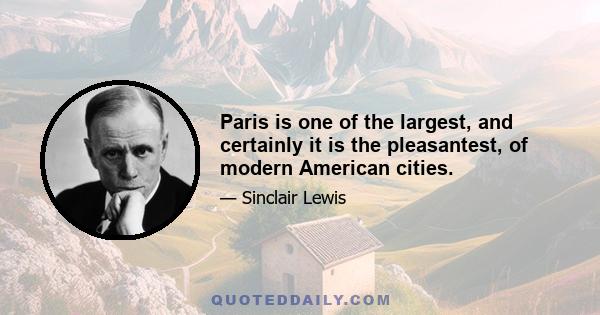 Paris is one of the largest, and certainly it is the pleasantest, of modern American cities.