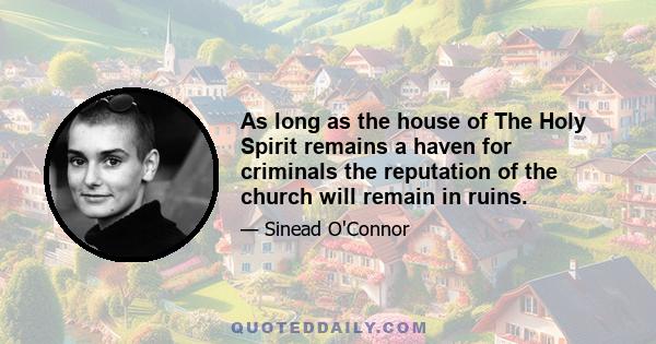 As long as the house of The Holy Spirit remains a haven for criminals the reputation of the church will remain in ruins.