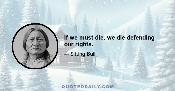 If we must die, we die defending our rights.