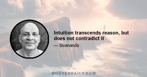 Intuition transcends reason, but does not contradict it