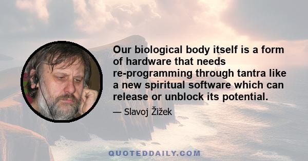 Our biological body itself is a form of hardware that needs re-programming through tantra like a new spiritual software which can release or unblock its potential.