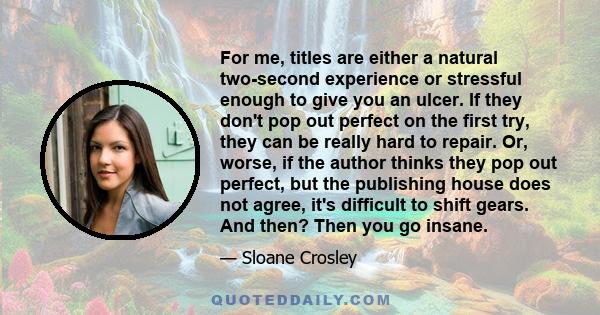 For me, titles are either a natural two-second experience or stressful enough to give you an ulcer. If they don't pop out perfect on the first try, they can be really hard to repair. Or, worse, if the author thinks they 