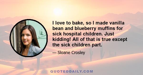 I love to bake, so I made vanilla bean and blueberry muffins for sick hospital children. Just kidding! All of that is true except the sick children part.