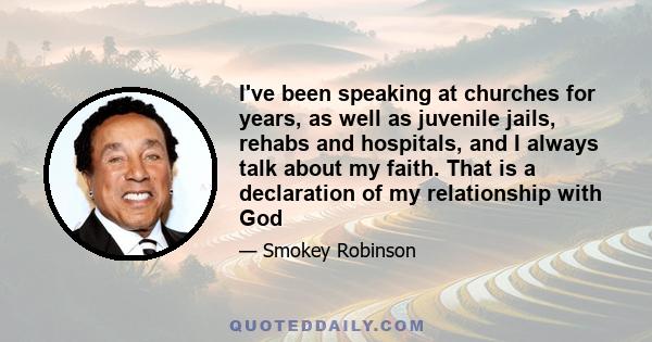 I've been speaking at churches for years, as well as juvenile jails, rehabs and hospitals, and I always talk about my faith. That is a declaration of my relationship with God