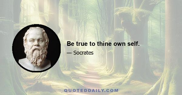 Be true to thine own self.