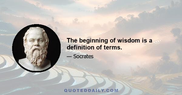 The beginning of wisdom is a definition of terms.