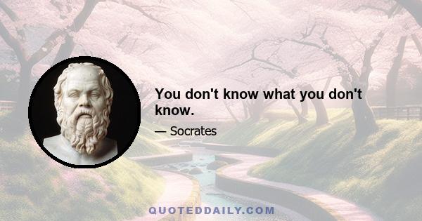 You don't know what you don't know.