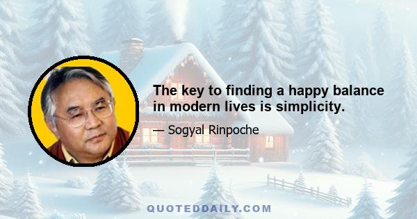 The key to finding a happy balance in modern lives is simplicity.