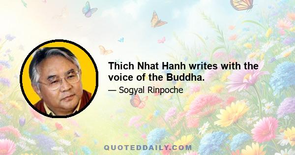 Thich Nhat Hanh writes with the voice of the Buddha.