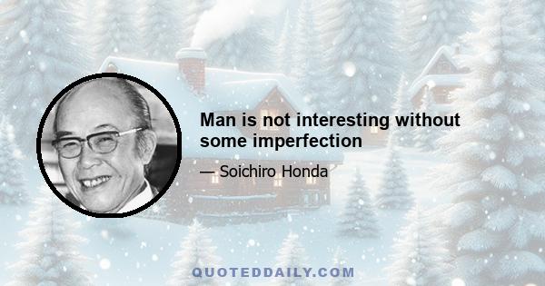 Man is not interesting without some imperfection