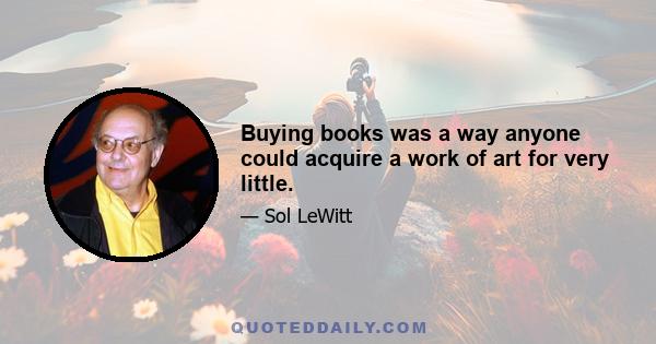 Buying books was a way anyone could acquire a work of art for very little.