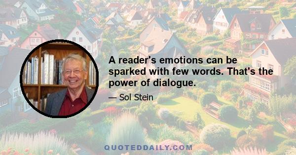 A reader's emotions can be sparked with few words. That's the power of dialogue.