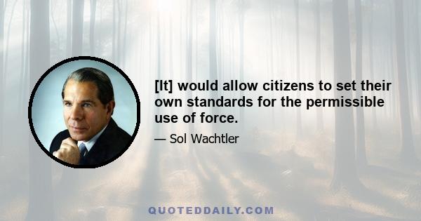 [It] would allow citizens to set their own standards for the permissible use of force.