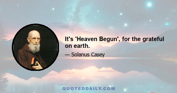 It's 'Heaven Begun', for the grateful on earth.