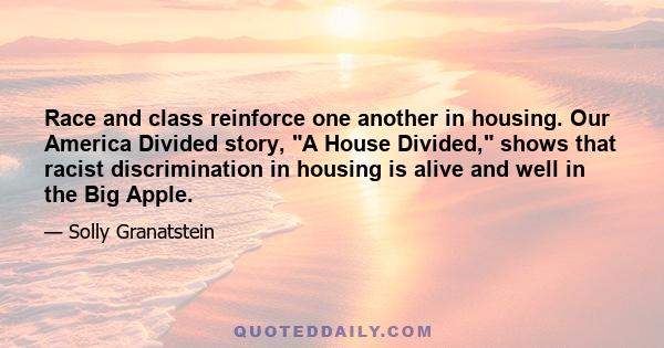 Race and class reinforce one another in housing. Our America Divided story, A House Divided, shows that racist discrimination in housing is alive and well in the Big Apple.