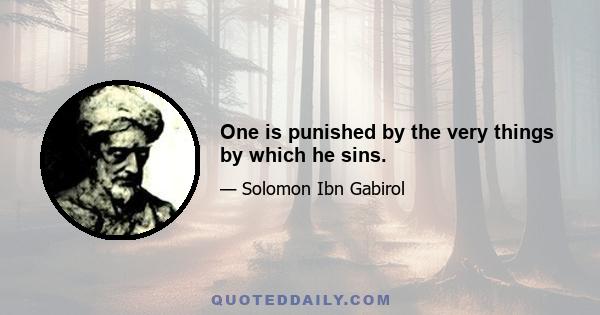 One is punished by the very things by which he sins.