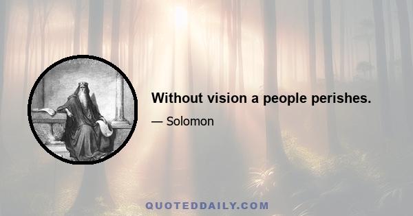 Without vision a people perishes.