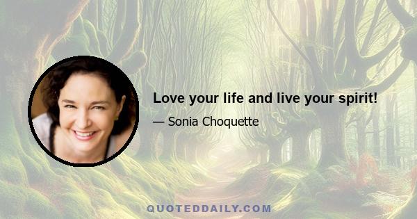 Love your life and live your spirit!