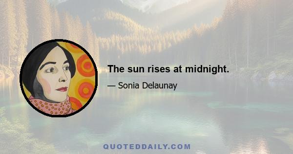 The sun rises at midnight.