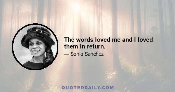 The words loved me and I loved them in return.