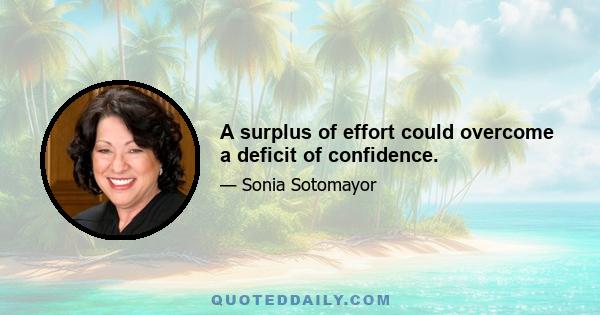 A surplus of effort could overcome a deficit of confidence.