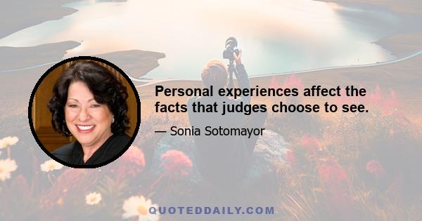 Personal experiences affect the facts that judges choose to see.